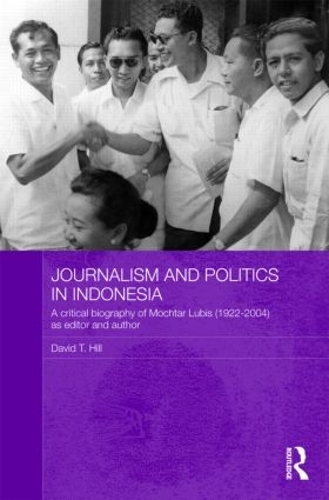 Паперова книга «Journalism and Politics in Indonesia: A Critical Biography of Mochtar Lubis (1922-2004) as Editor and Author», автор Девід Т. Хілл - фото №1
