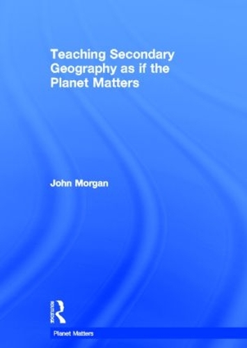 Бумажная книга «Teaching Secondary Geography as if the Planet Matters», автор Джон Морган - фото №1