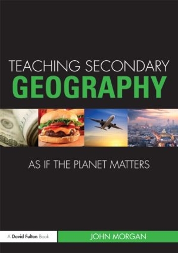 Паперова книга «Teaching Secondary Geography as if the Planet Matters», автор Джон Морган - фото №1