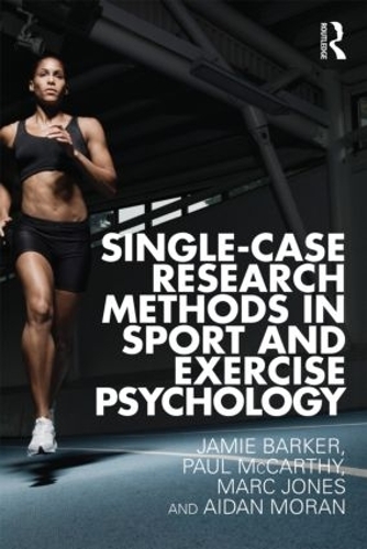 Бумажная книга «Single-Case Research Methods in Sport and Exercise Psychology», авторов Эйдан Моран, Джейми Баркер, Марк Джонс, Пол Маккарти - фото №1