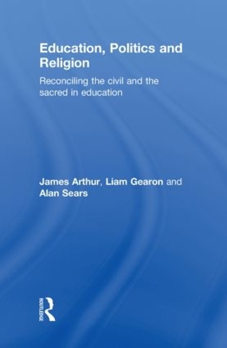 Бумажная книга «Education, Politics and Religion: Reconciling the Civil and the Sacred in Education», авторов Алан Сирс, Джеймс Артур, Лиам Гирон - фото №1