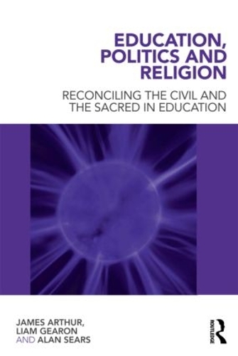 Бумажная книга «Education, Politics and Religion: Reconciling the Civil and the Sacred in Education», авторов Алан Сирс, Джеймс Артур, Лиам Гирон - фото №1