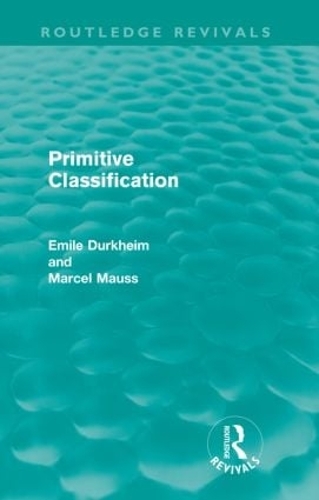 Паперова книга «Primitive Classification (Routledge Revivals)», авторів Еміль Дюркґайм, Марсель Мосс - фото №1