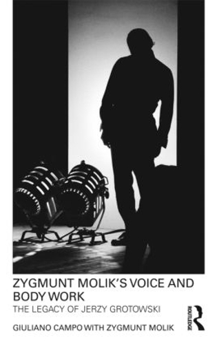 Паперова книга «Zygmunt Molik's Voice and Body Work: The Legacy of Jerzy Grotowski», авторів Джуліано Кампо, Зиґмунт Молік - фото №1