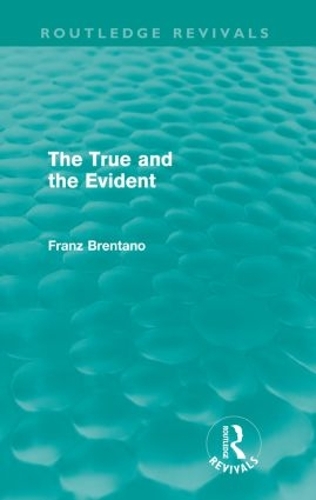 Бумажная книга «The True and the Evident (Routledge Revivals)», автор Франц Брентано - фото №1