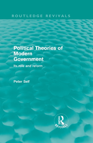 Бумажная книга «Political Theories of Modern Government (Routledge Revivals): Its Role and Reform», автор Питер Селф - фото №1