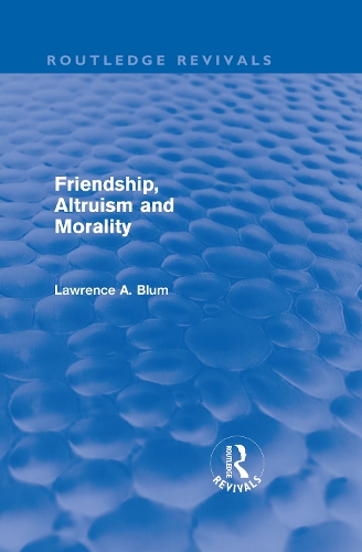 Бумажная книга «Friendship, Altruism and Morality (Routledge Revivals)», автор Лоренс А. Блюм - фото №1
