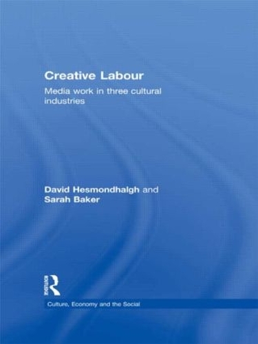 Бумажная книга «Creative Labour: Media Work in Three Cultural Industries», авторов Дэвид Хесмондхальг, Сара Бейкер - фото №1