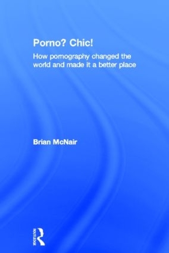 Бумажная книга «Porno? Chic!: how pornography changed the world and made it a better place», автор Брайан МакНейр - фото №1
