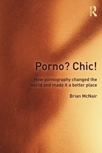 Бумажная книга «Porno? Chic!: how pornography changed the world and made it a better place», автор Брайан МакНейр - фото №1
