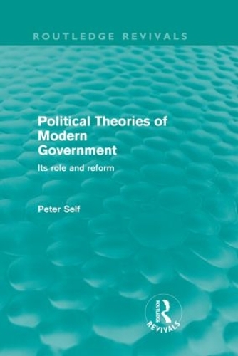Бумажная книга «Political Theories of Modern Government (Routledge Revivals): Its Role and Reform», автор Питер Селф - фото №1
