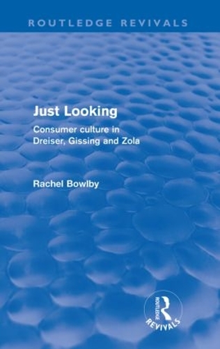 Бумажная книга «Just Looking (Routledge Revivals): Consumer Culture in Dreiser, Gissing and Zola», автор Рэйчел Боулби - фото №1