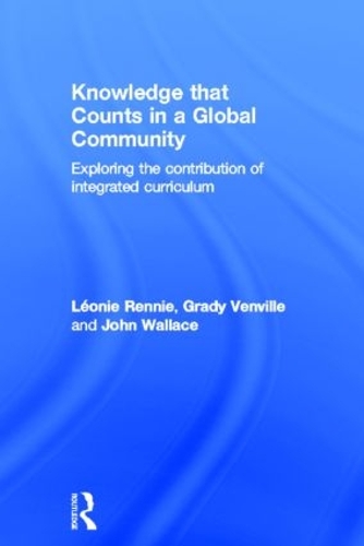 Бумажная книга «Knowledge that Counts in a Global Community: Exploring the Contribution of Integrated Curriculum», авторов Грейди Венвилл, Джон Уоллес, Леония Дж. Ренни - фото №1