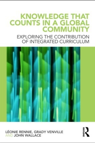 Бумажная книга «Knowledge that Counts in a Global Community: Exploring the Contribution of Integrated Curriculum», авторов Грейди Венвилл, Джон Уоллес, Леония Дж. Ренни - фото №1