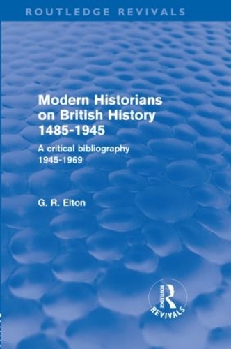 Бумажная книга «Modern Historians on British History 1485-1945 (Routledge Revivals): A Critical Bibliography 1945-1969», автор Г.Р. Элтон - фото №1