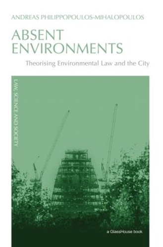 Бумажная книга «Absent Environments: Theorising Environmental Law and the City», автор Андреас Филиппопулос-Михалопулос - фото №1