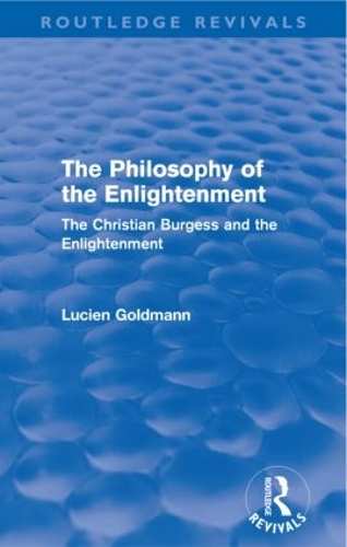 Бумажная книга «The Philosophy of the Enlightenment (Routledge Revivals): The Christian Burgess and the Enlightenment», автор Люсьен Гольдман - фото №1