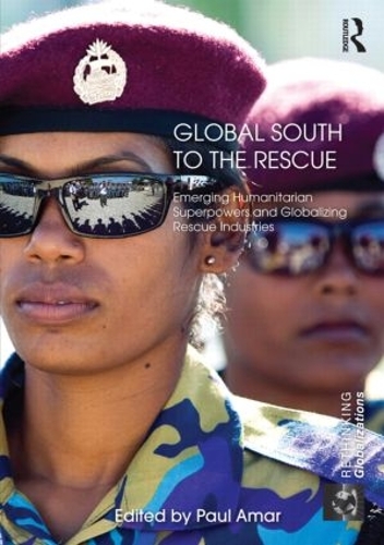 Бумажная книга «Global South to the Rescue: Emerging Humanitarian Superpowers and Globalizing Rescue Industries» - фото №1