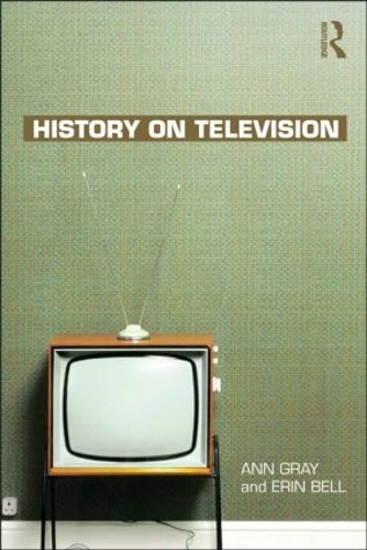 Паперова книга «History on Television», авторів Енн Грей, Ерін Белл - фото №1