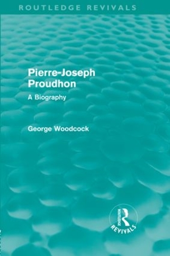 Паперова книга «Pierre-Joseph Proudhon (Routledge Revivals): A Biography», автор Джордж Вудкок - фото №1