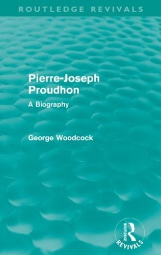 Паперова книга «Pierre-Joseph Proudhon (Routledge Revivals): A Biography», автор Джордж Вудкок - фото №1