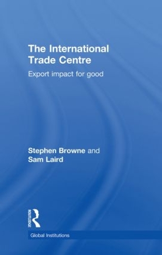 Паперова книга «The International Trade Centre: Export Impact for Good», авторів Сем Лейрд, Стівен Браун - фото №1