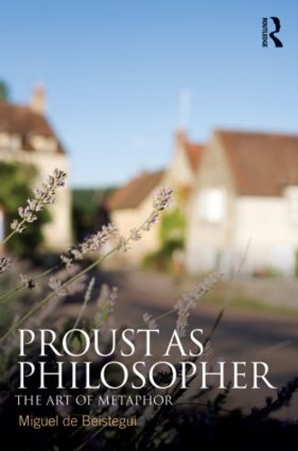 Бумажная книга «Proust as Philosopher: The Art of Metaphor», автор Мигель де Бистегуи - фото №1