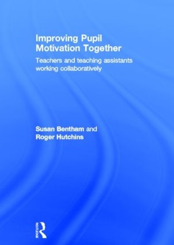 Бумажная книга «Improving Pupil Motivation Together: Teachers and Teaching Assistants Working Collaboratively», авторов Роджер Хатчинс, Сьюзен Бентам - фото №1
