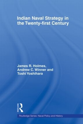 Бумажная книга «Indian Naval Strategy in the Twenty-first Century», авторов Эндрю К. Виннер, Джеймс Р. Холмс, Тоси Йошихара - фото №1