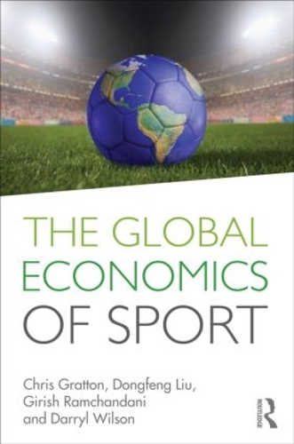 Бумажная книга «The Global Economics of Sport», авторов Крис Граттон, Дэррил Уилсон, Донгфенг Лю, Гириш Рамчандани - фото №1