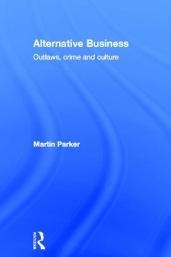 Бумажная книга «Alternative Business: Outlaws, Crime and Culture», автор Мартин Паркер - фото №1