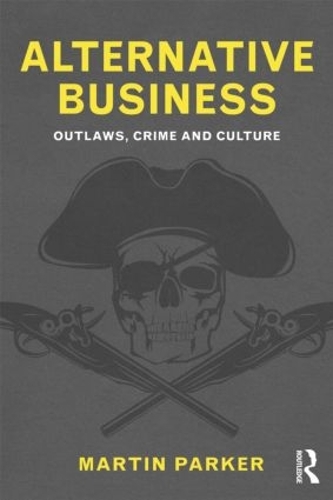 Бумажная книга «Alternative Business: Outlaws, Crime and Culture», автор Мартин Паркер - фото №1