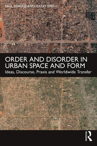 [object Object] «Order and Disorder in Urban Space and Form: Ideas, Discourse, Praxis and Worldwide Transfer», авторов Гарри Смит, Пол Дженкинс - фото №1