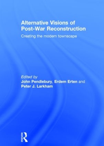 Бумажная книга «Alternative Visions of Post-War Reconstruction: Creating the modern townscape» - фото №1