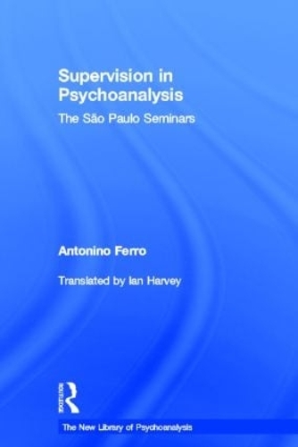 Бумажная книга «Supervision in Psychoanalysis: The São Paulo Seminars», автор Антонино Ферро - фото №1