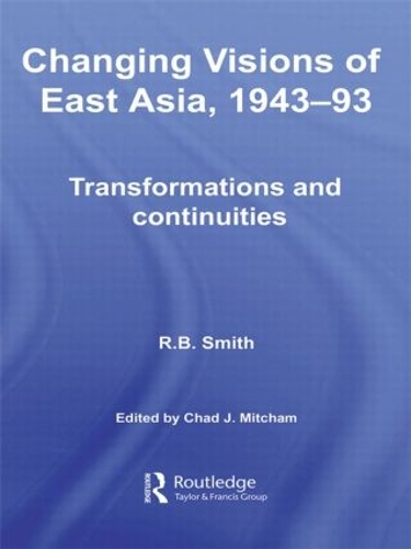 Бумажная книга «Changing Visions of East Asia, 1943-93: Transformations and Continuities», автор Р.Б. Смит - фото №1