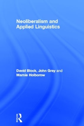 Бумажная книга «Neoliberalism and Applied Linguistics», авторов Дэвид Блок, Марни Холбороу - фото №1