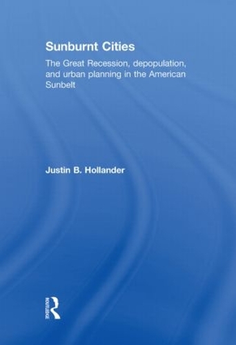 Бумажная книга «Sunburnt Cities: The Great Recession, Depopulation and Urban Planning in the American Sunbelt», автор Джастин Холландер - фото №1