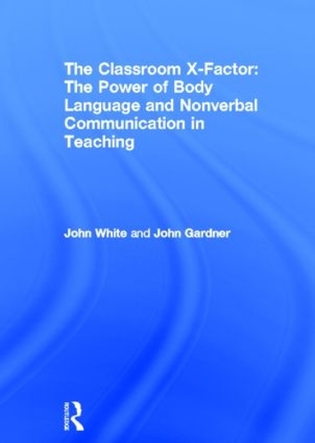 Бумажная книга «The Classroom X-Factor: The Power of Body Language and Non-verbal Communication in Teaching», автор Джон Уайт - фото №1