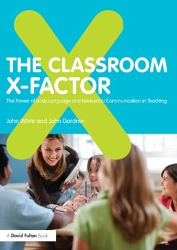 Паперова книга «The Classroom X-Factor: The Power of Body Language and Non-verbal Communication in Teaching», автор Джон Уайт - фото №1