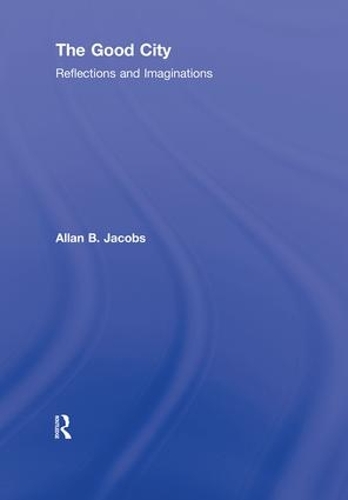 Бумажная книга «The Good City: Reflections and Imaginations», автор Аллан Б. Джейкобс - фото №1