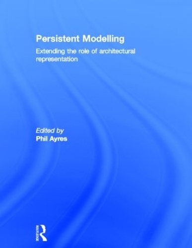 Бумажная книга «Persistent Modelling: Extending the Role of Architectural Representation» - фото №1