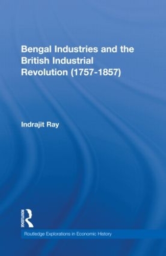 Бумажная книга «Bengal Industries and the British Industrial Revolution (1757-1857)», автор Индраджит Рэй - фото №1