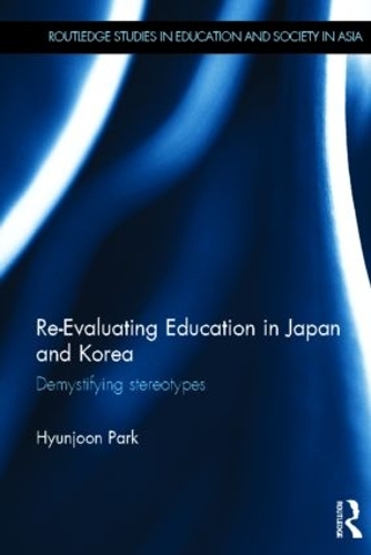 Паперова книга «Re-Evaluating Education in Japan and Korea: De-mystifying Stereotypes», автор Хюнджун Пак - фото №1