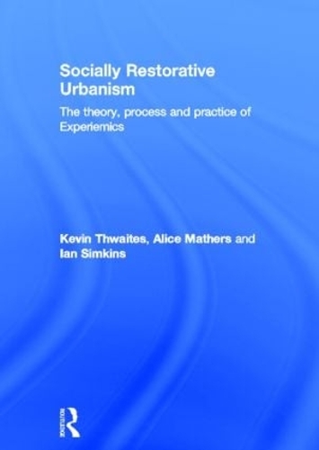 Бумажная книга «Socially Restorative Urbanism: The theory, process and practice of Experiemics», авторов Элис Мазерс, Ян Симкинс, Кевин Туэйтс - фото №1