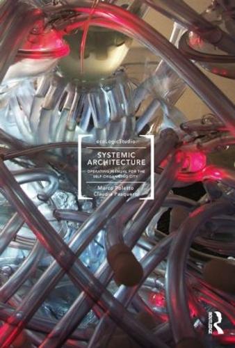 Бумажная книга «Systemic Architecture: Operating Manual for the Self-Organizing City», авторов Клаудия Паскеро, Марко Полетто - фото №1