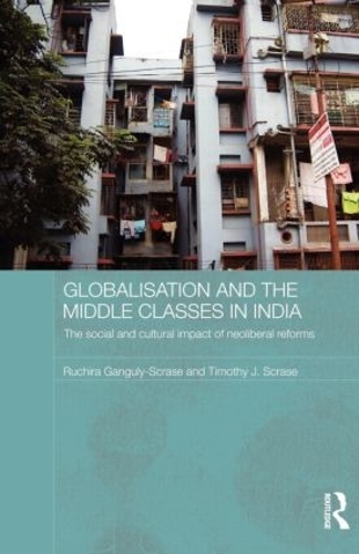 [object Object] «Globalisation and the Middle Classes in India: The Social and Cultural Impact of Neoliberal Reforms», авторов Ручира Гангули-Скрасе, Тимоти Дж. Скрейз - фото №1
