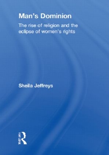 Бумажная книга «Man's Dominion: The Rise of Religion and the Eclipse of Women's Rights», автор Шейла Джеффрис - фото №1