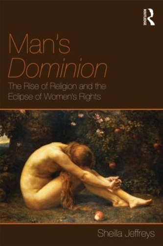 Бумажная книга «Man's Dominion: The Rise of Religion and the Eclipse of Women's Rights», автор Шейла Джеффрис - фото №1