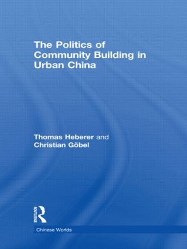 Бумажная книга «The Politics of Community Building in Urban China», авторов Кристиан Гёбель, Томас Хеберер - фото №1